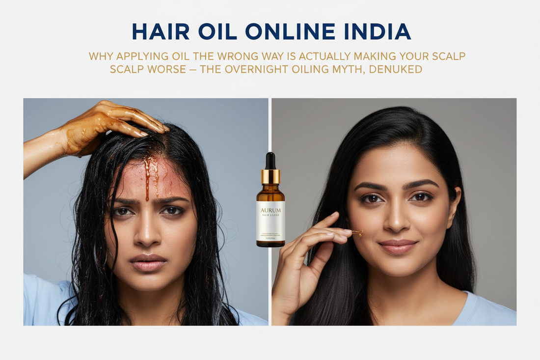 Hair Oil Online India: Why Applying Oil the Wrong Way Is Actually Making Your Scalp Worse — The Overnight Oiling Myth, Debunked